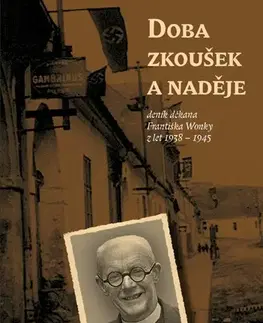 Odborná a náučná literatúra - ostatné Doba zkoušek a naděje (deník děkana Františka Wonky z let 1938 - 1945) - František Wonka