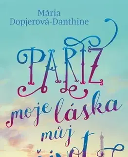 Cestopisy Paříž, moje láska, můj život - Mária Dopjerová-Danthine