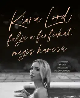 Fejtóny, rozhovory, reportáže Kiara Lord falja a férfiakat, mégis karcsú - Levente Lakatos