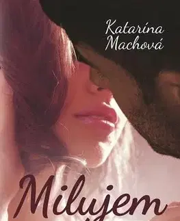 Romantická beletria Milujem ťa - Katarína Machová