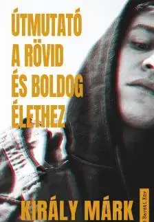 Humor a satira Útmutató a rövid és boldog élethez - Márk Király