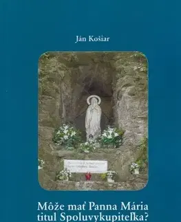 Kresťanstvo Môže mať Panna Mária titul Spoluvykupiteľka? - Ján Košiar