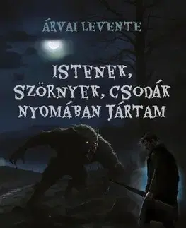 Sci-fi a fantasy Istenek, szörnyek, csodák nyomában jártam - Árvai Levente