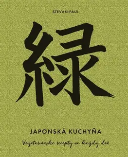 Vegetariánska kuchyňa Japonská kuchyňa: Vegetariánske recepty na každý deň - Paul Stevan,Terézia Šinková
