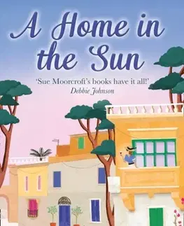 Beletria A Home in the Sun - Sue Moorcroftová