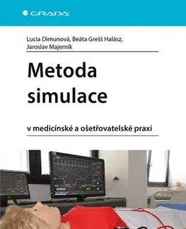Medicína - ostatné Metoda simulace v medicínské a ošetřovatelské praxi - Lucia Dimunová,Beáta Grešš Halász,Jaroslav Majerník