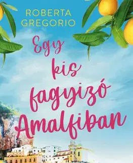 Romantická beletria Egy kis fagyizó Amalfiban - Roberta Gregorio