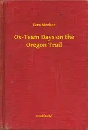 Svetová beletria Ox-Team Days on the Oregon Trail - Meeker Ezra