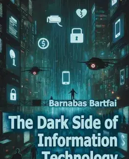 Zdravie, životný štýl - ostatné The Dark Side of Information Technology - Barnabás Bártfai