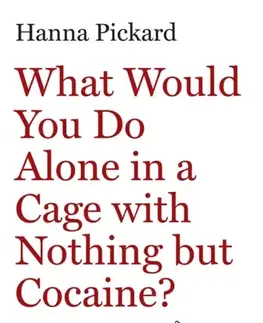 Psychiatria a psychológia What Would You Do Alone in a Cage with Nothing but Cocaine? - Hanna Pickard