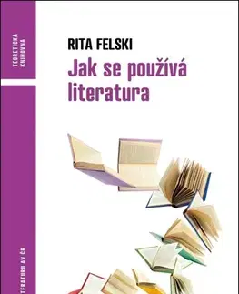 Literárna veda, jazykoveda Jak se používá literatura - Rita Felski,Tomáš Káčer