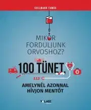 Medicína - ostatné Mikor forduljunk orvoshoz? – 100 tünet, amelynél azonnal hívjon mentőt - Tamás Kullmann