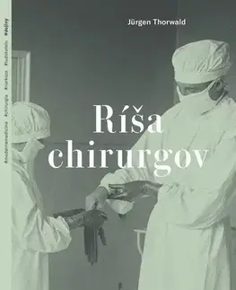 Chirurgia, ortopédia, traumatológia Ríša chirurgov - Jürgen Thorwald,Dana Petrigáčová