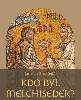 Kresťanstvo Kdo byl Melchisedek? - Jaroslav Brož