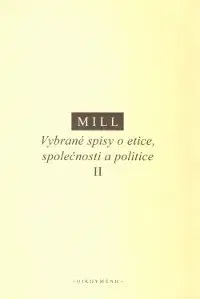 Filozofia Vybrané spisy o etice, společnosti a politice II - John Stuart Mill