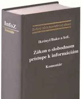 Právo - ostatné Zákon o slobodnom prístupe k informáciám. Komentár - Peter Ikrényi,Martin Bako