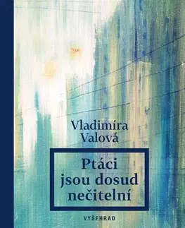 Česká beletria Ptáci jsou dosud nečitelní - Vladimíra Valová