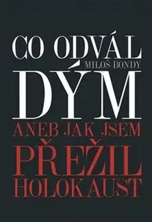 Svetové dejiny, dejiny štátov Co odvál dým aneb Jak jsem přežil holokaust - Bondy