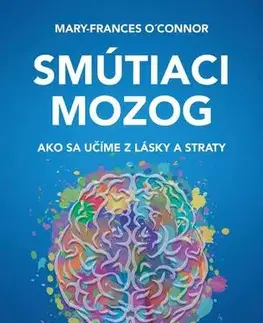Psychológia, etika Smútiaci mozog - Mary-Frances O´Connor