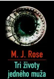 Svetová beletria Tri životy jedného muža - M. J. Rose