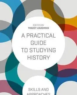 Pre vysoké školy A Practical Guide to Studying History: Skills and Approaches