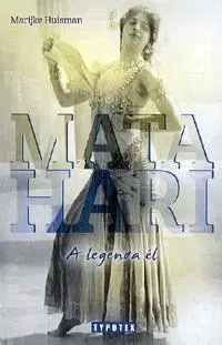 História Mata Hari - A legenda él - Marijke Huisman