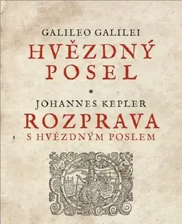 Prírodné vedy - ostatné Hvězdný posel – Rozprava s Hvězdným poslem - Galileo Galilei,Johannes Kepler