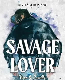 Romantická beletria Alvilági románc 3. - Savage Lover - Nero & Camille - Sophie Lark