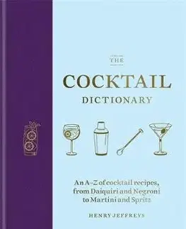 Pivo, whiskey, nápoje, kokteily The Cocktail Dictionary - Henry Jeffreys