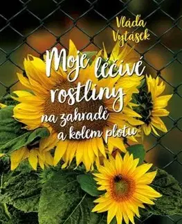 Záhrada - Ostatné Moje léčivé rostliny na zahradě a kolem plotu - Vláďa Vytásek,Jiří Kuchař