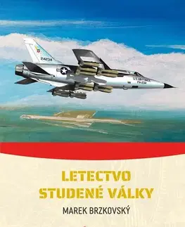 Armáda, zbrane a vojenská technika Letectvo studené války - Marek Brzkovský