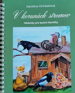 Básničky a hádanky pre deti V korunách stromov. Hádanky pre bystré hlavičky - Karolína Ghirbaková