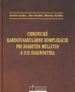 Medicína - ostatné Chronické kardiovaskulárne komplikácie pri diabetes mellitus a ich diagnostika - Anton Lacko,Ján Straka,Marian Križko