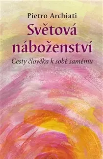 Náboženstvo - ostatné Světová náboženství - Pietro Archiati,Radomil Hradil