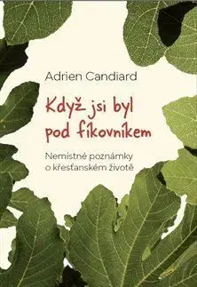 Kresťanstvo Když jsi byl pod fíkovníkem - Adrien Candiard