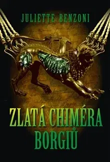 Historické romány Zlatá chiméra Borgiů - Juliette Benzoni