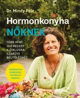 Kuchárky - ostatné Hormonkonyha nőknek - Dr. Mindy Pelz