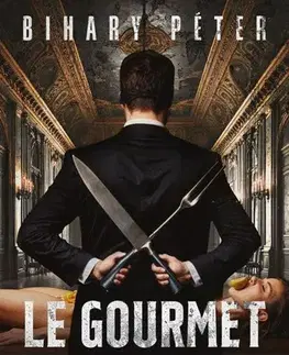 Detektívky, trilery, horory Le Gourmet – A hatalom íze - Péter Bihary