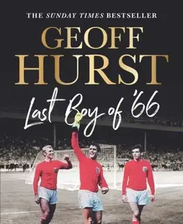 Biografie - Životopisy Last Boy of ’66 - Sir Geoff Hurst