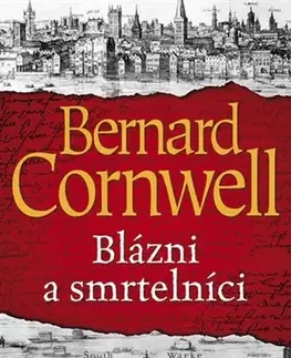 Historické romány Blázni a smrtelníci - Bernard Cornwell