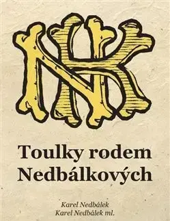 Slovenské a české dejiny Toulky rodem Nedbálkových - Karel Nedbálek,Karel Nedbálek ml.