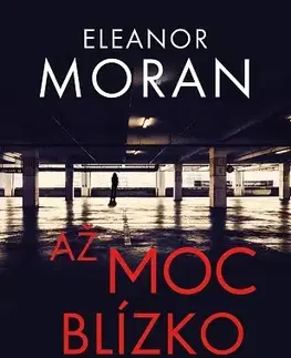 Detektívky, trilery, horory Až moc blízko - Eleanor Moran