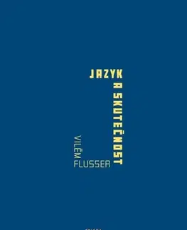 Sociológia, etnológia Jazyk a skutečnost - Vilém Flusser