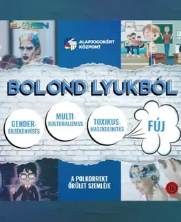 Odborná a náučná literatúra - ostatné Bolond lyukból - A polkorrekt őrület szemléje