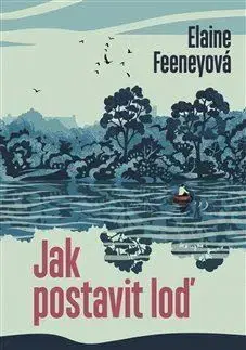 Svetová beletria Jak postavit loď - Elaine Feeney,Alena Snelling