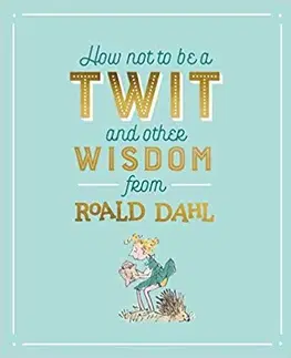 Cudzojazyčná literatúra How Not To Be A Twit and Other Wisdom from Roald Dahl - Roald Dahl,Quentin Blake