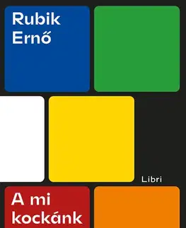 Fejtóny, rozhovory, reportáže A mi kockánk - Ernő Rubik