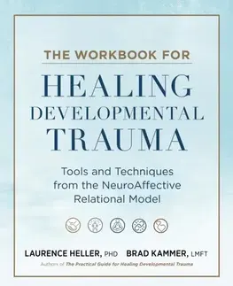 Zdravie, životný štýl - ostatné The Workbook for Healing Developmental Trauma - Brad J. Kammer,Laurence Heller