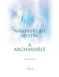 Ezoterika - ostatné Nanebevzatí mistři a archandělé - Kalousek Jaroslav