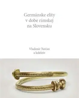 Archeológia, genealógia a heraldika Germánske elity v dobe rímskej na Slovensku - Vladimír Turčan,Kolektív autorov